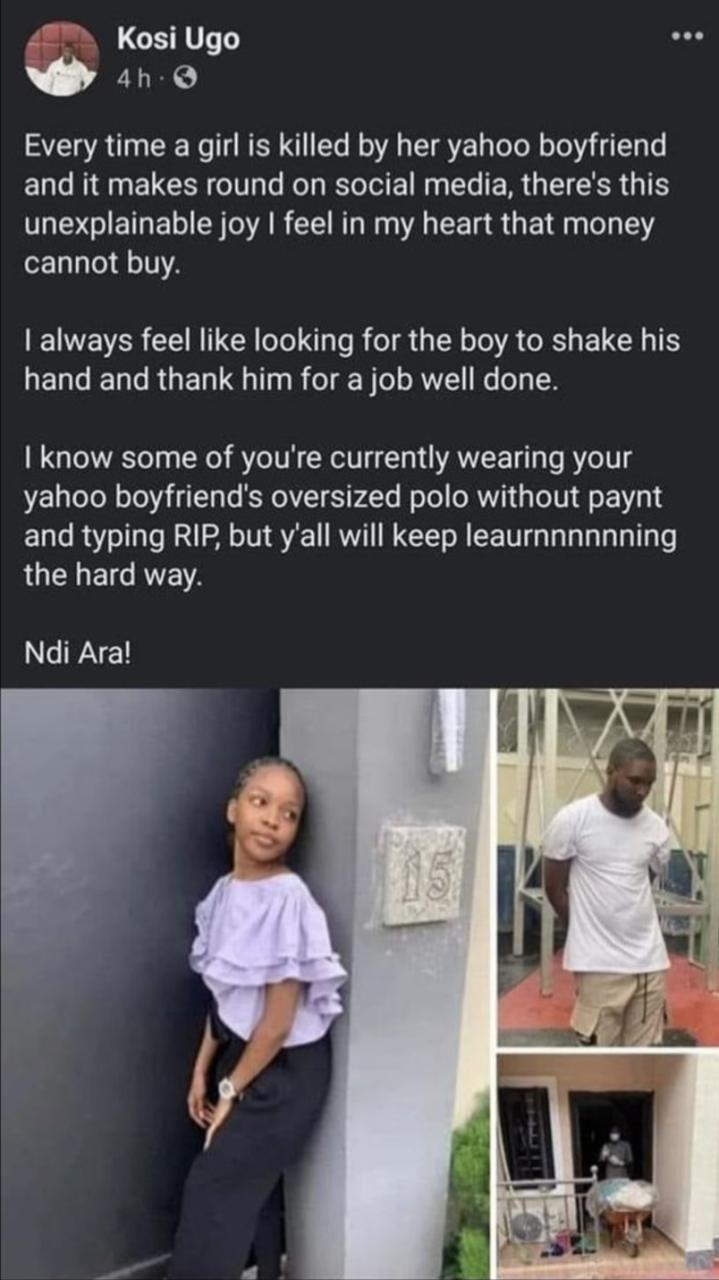"Every time a girl is killed by her Yahoo boyfriend,  it gives me unexplainable joy" Male Facebook user, Kosi Ugo, writes following the death of Justina Otuene Nkang