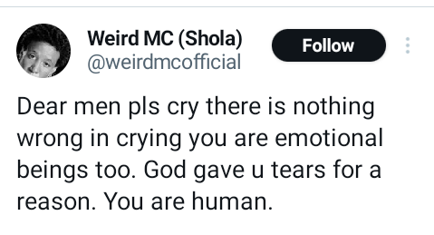Dear men, pls cry. There is nothing wrong in crying – Nigerian rapper, Weird MC says