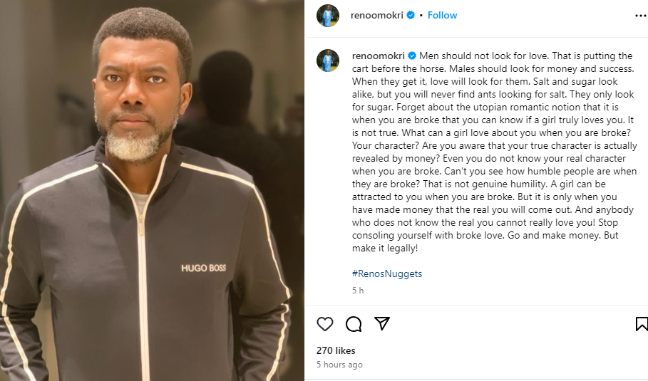 ?Men should not look for love, they should look for money and success. When they get it, love will look for them? - Reno Omokri